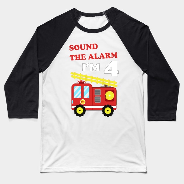 Fire Truck 4th Birthday, Sound the Alarm I'm 4 Baseball T-Shirt by IDesign23